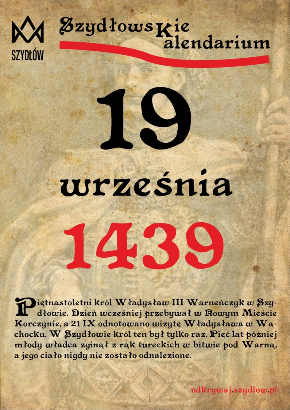 19 września 1439 Władysław Warneńczyk w Szydłowie